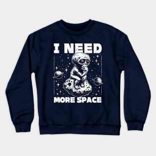 I Need More Space Crewneck Sweatshirt